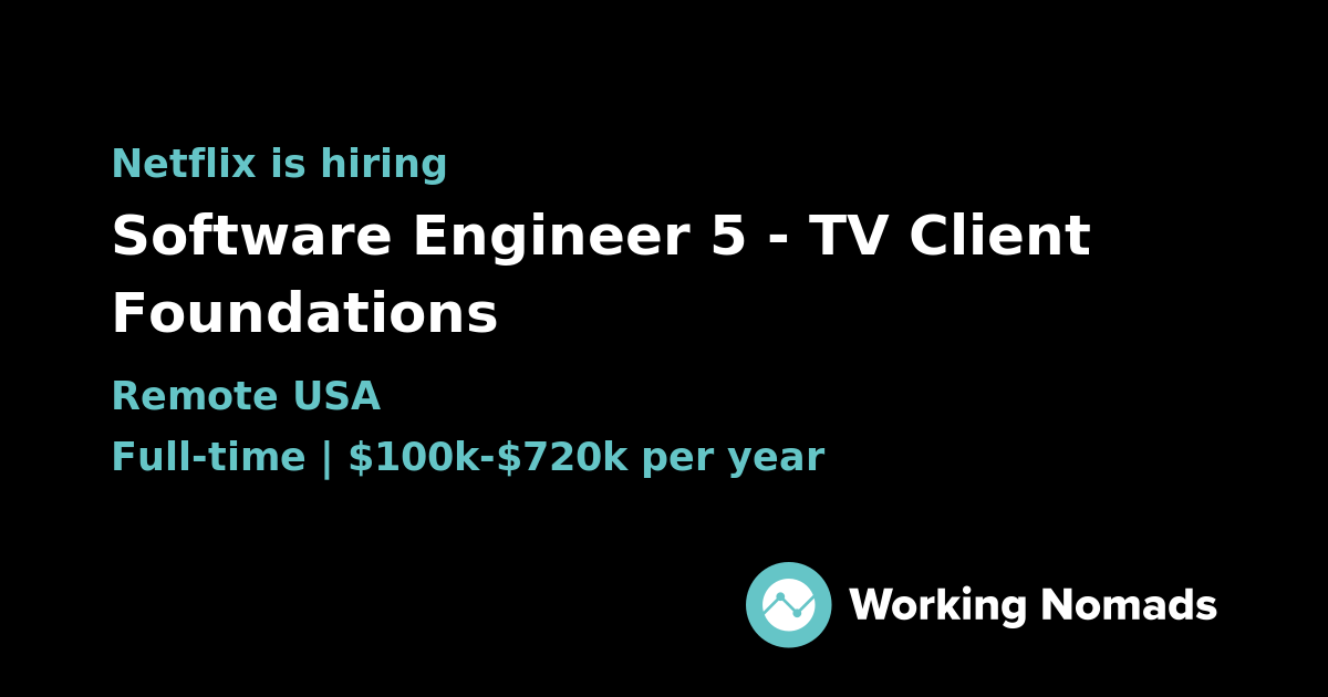 Software Engineer 5 - TV Client Foundations at Netflix | Working Nomads